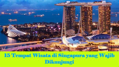 15 Tempat Wisata Di Singapura Yang Wajib Dikunjungi