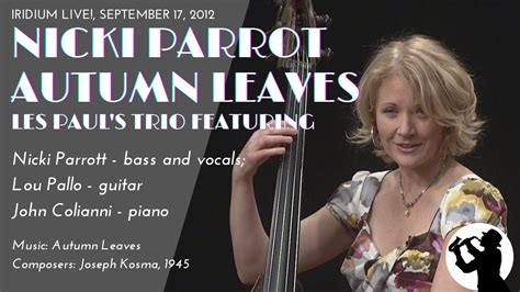 Nicki Parrott Autumn Leaves [les Paul S Trio Featuring Iridiumlive 9 17 2012] Jazz