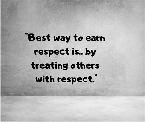 Best Way To Earn Respect Is By Treating Others With Respect Life