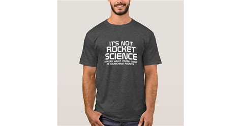 Its Not Rocket Science T Shirt Zazzle