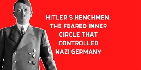 Hitlers Henchmen The Feared Inner Circle That Controlled Nazi Germany