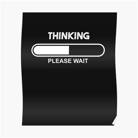 Thinking Please Wait Poster For Sale By Dalton666 Redbubble