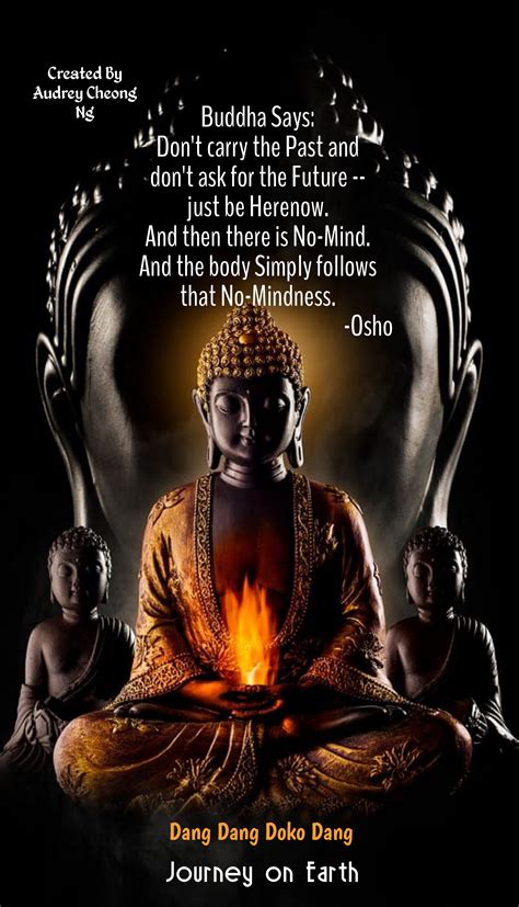 Buddha Says Dont Carry The Past And Dont Ask For The Future Just Be Herenow And Then