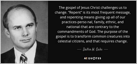 Dallin H Oaks Quote The Gospel Of Jesus Christ Challenges Us To
