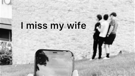 I Miss My Wife Youtube