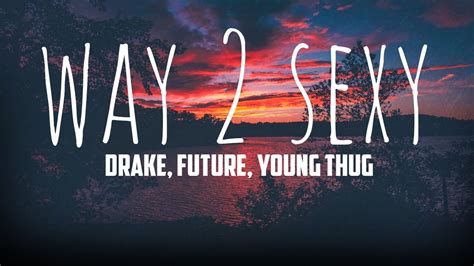 Drake Way 2 Sexy Lyrics Feat Future And Young Thug Youtube