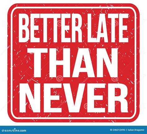 Better Late Than Never Words On Red Stamp Sign Stock Illustration Illustration Of Never Sign
