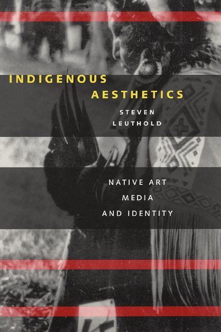 Indigenous Aesthetics Native Art Media And Identity By Steven