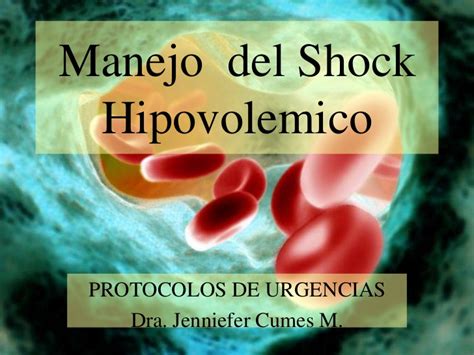 Caracterizado por disminución efectiva de volumen circulante intravascular relacionado con pérdida de sangre, plasma y/o líquido y electrolitos; Shock Hipovolemico