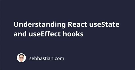 Understanding React Usestate And Useeffect Hooks Sebhastian