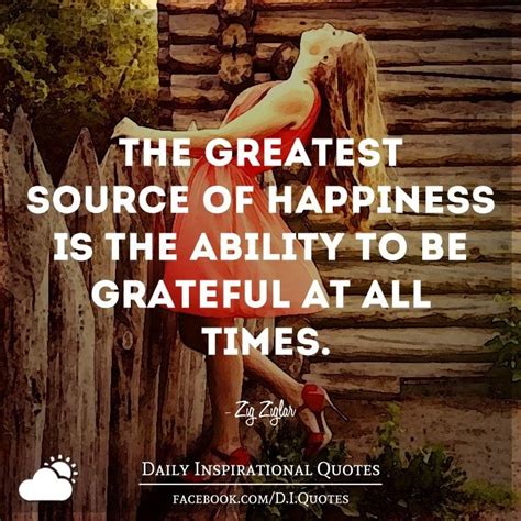 The Greatest Source Of Happiness Is The Ability To Be Grateful At All