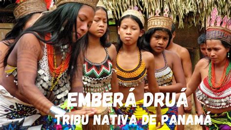 tribus indÍgenas de panamÁ emberÁ druÁ native tribe of panamÁ emberÁ druÁ panama