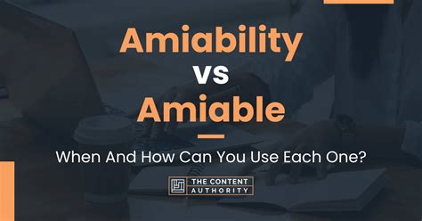 Amiability Vs Amiable When And How Can You Use Each One