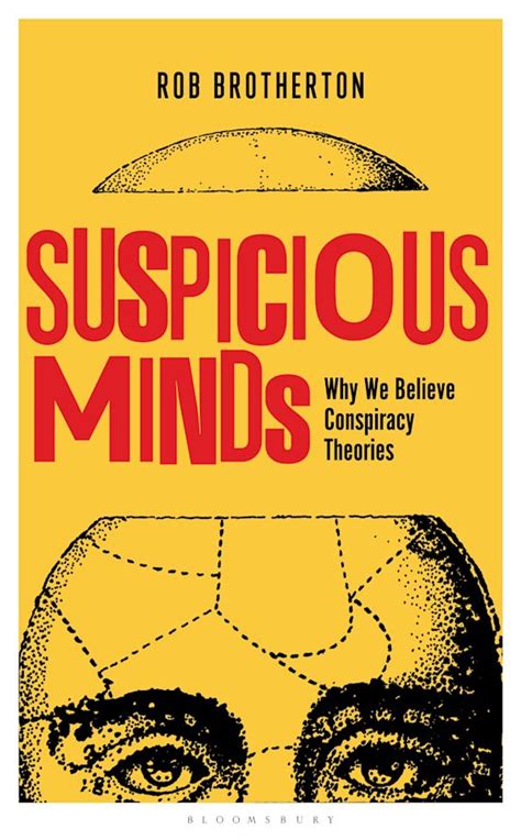 Suspicious Minds Why We Believe Conspiracy Theories Rob Brotherton