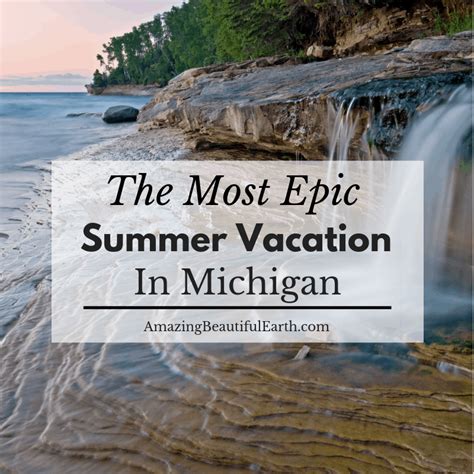 The Most Epic Summer Vacation In Michigan The Amazing Beautiful Earth