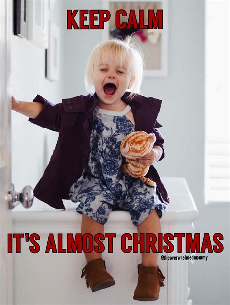 Keep Calm Its Almost Christmas Funny Christmas Memes Christmas