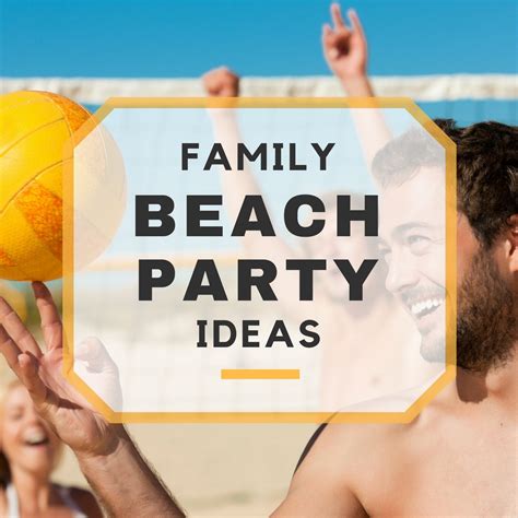 Check spelling or type a new query. Family Beach Party Ideas & Tips