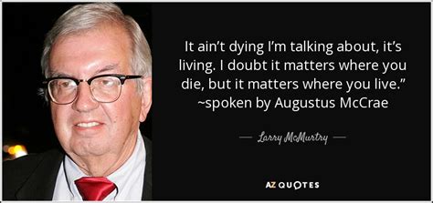 He has also achieved a huge following and has made notable contributions to american contemporary culture. 70 QUOTES BY LARRY MCMURTRY PAGE - 2 | A-Z Quotes