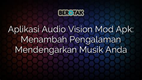 Aplikasi Audio Vision Mod Apk Menambah Pengalaman Mendengarkan Musik