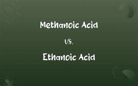 Methanoic Acid Vs Ethanoic Acid Know The Difference