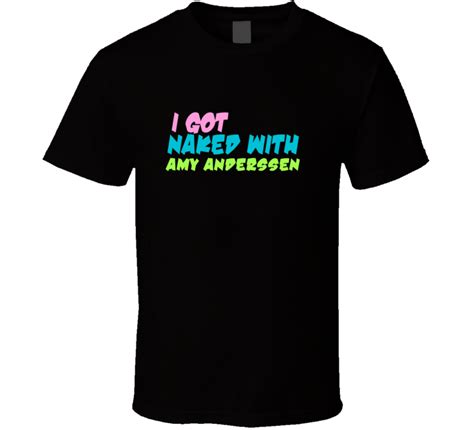 amy anderssen i got naked with funny xxx adult movies porn t shirt