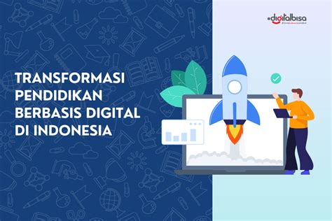 Transformasi Pendidikan Berbasis Digital Di Indonesia Digitalbisa