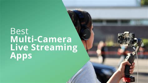 7 Best Multi Camera Live Streaming Apps For Android And Iphone