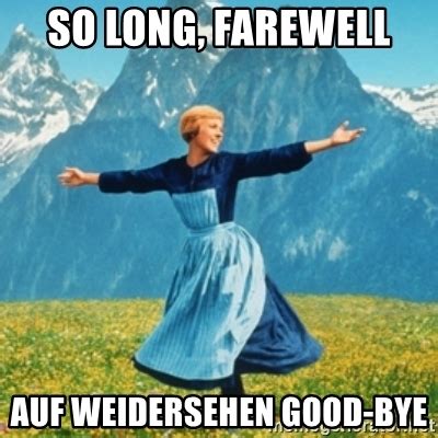 Trending images and videos related to farewell! So long, farewell auf weidersehen good-bye - Sound Of Music Lady | Meme Generator