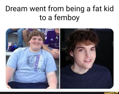 Dream Went From Being A Fat Kid To A Femboy Ifunny
