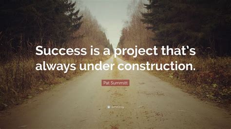 Pat Summitt Quote Success Is A Project Thats Always Under Construction