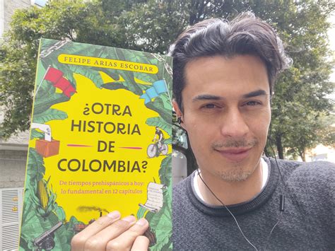 Felipe Arias Escobar Presenta En La Filbo 2023 “¿otra Historia De Colombia” Infobae