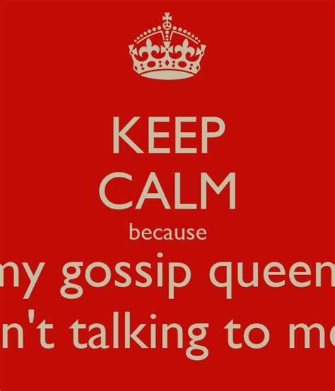 Keep Calm Because My Gossip Queen Isn T Talking To Me Poster Dhvani Patel Keep Calm O Matic