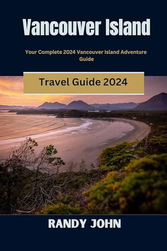 Vancouver Island Travel Guide 2024 Your Complete 2024 Vancouver Island