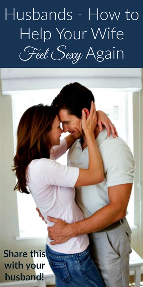 Husbands How To Help Your Wife Feel Sexy Again Building A Better Marriage Marriage Tips