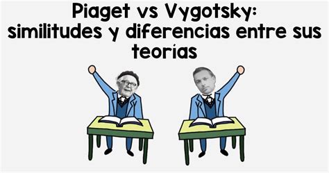 ⛔ Piaget Vs Vygotsky Piaget Vs Vygotsky Similitudes Y Diferencias