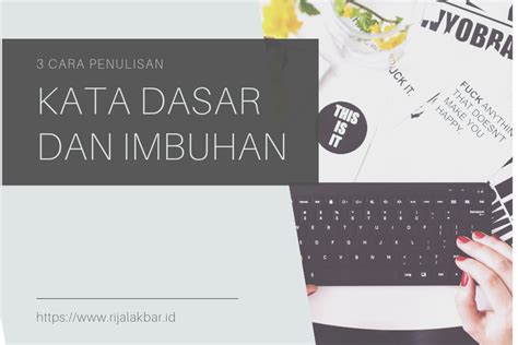 Tolong jelaskan imbuhan yang tepat untuk kata kaji, jadi mengaji atau mengkaji. 3 CARA PENULISAN KATA DASAR DAN IMBUHAN (EBI-EYD TERBARU ...