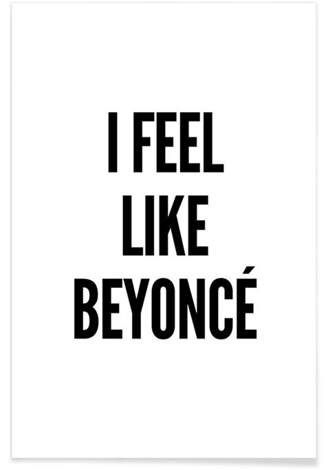 I Feel Like Beyonce Poster Juniqe