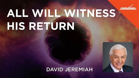 All Will Witness His Return With Dr David Jeremiah Youtube