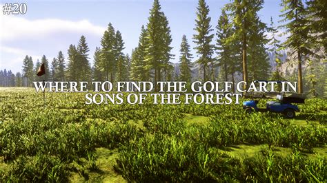 Where To Find The Golf Cart In Sons Of The Forest Survival Game Guide