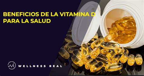 Beneficios De La Vitamina D Para La Salud Wellnessreal