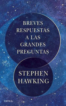 Chicos no se desesperen,como ustedes sabrán, mi trabajo es en el área de la salud. Breves respuestas a las grandes preguntas - Stephen ...