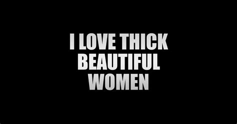 I Love Thick Beautiful Women I Love Thick Beautiful Women Posters