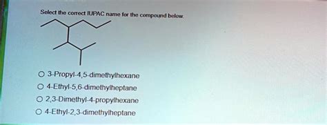 Solved Select The Correct Iupac Name For The Compound Below 3 Propyl