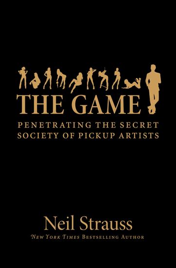 The Game Penetrating The Secret Society Of Pickup Artists Read Book