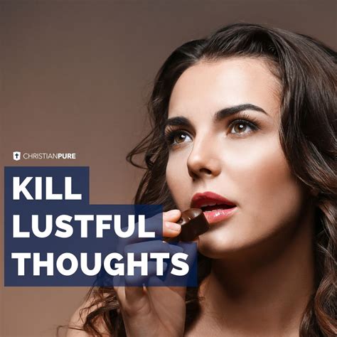 How To Kill Lustful Thoughts And Overcome Lust As A Christian A