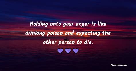 Holding Onto Your Anger Is Like Drinking Poison And Expecting The Other