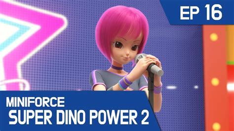 Miniforce Super Dino Power2 Ep16 Lucys Pop Star Dreams Youtube