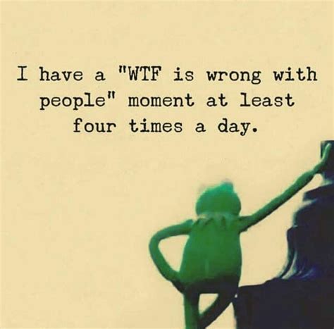 Wtf Moments Funny Quotes Call Center Humor Different Quotes