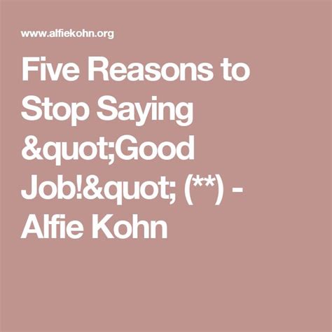 Five Reasons To Stop Saying Good Job Alfie Kohn