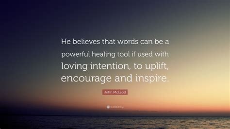 John Mcleod Quote He Believes That Words Can Be A Powerful Healing